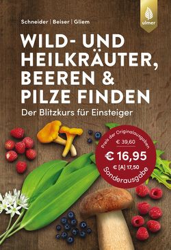 Wild- und Heilkräuter, Beeren und Pilze finden von Beiser,  Rudi, Gliem,  Maurice, Schneider,  Christine