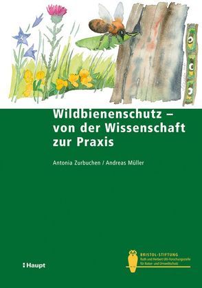 Wildbienenschutz – von der Wissenschaft zur Praxis von Mueller,  Andreas, Zurbuchen,  Antonia