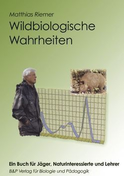 Wildbiologische Wahrheiten – ein Buch für Jäger, Naturinteressierte und Lehrer von Riemer,  Matthias