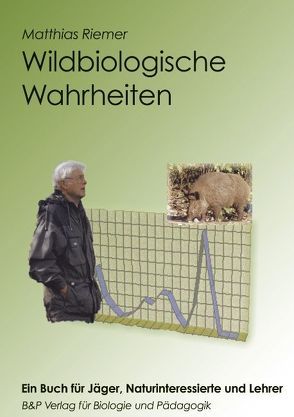 Wildbiologische Wahrheiten – ein Buch für Jäger, Naturinteressierte und Lehrer von Riemer,  Matthias