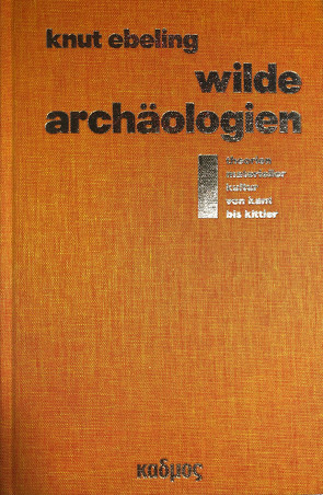 Wilde Archäologien 1 von Ebeling,  Knut