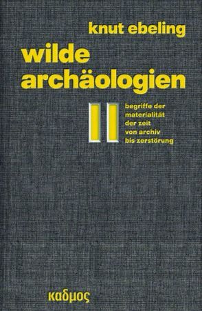 Wilde Archäologien 2 von Ebeling,  Knut