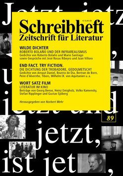 SCHREIBHEFT 89: Wilde Dichter – Roberto Bolano und der Infrarealismus / End fact. Try fiction. – Die Dichtung der Trobadore, gedolmetscht / Wort Satz Film – Literatur im Kino von Bolaño,  Roberto, Emigholz,  Heinz, Federmair,  Leopold, Hansen,  Christian, Lange,  Norbert, Lerner,  Ben, Popp,  Steffen, Pound,  Ezra, Ripplinger,  Stefan, Roubaud,  Jacques, Wehr,  Norbert, Witzel,  Frank, Wolf,  Uljana