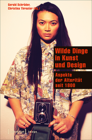 Wilde Dinge in Kunst und Design von Schröder,  Gerald, Threuter,  Christina