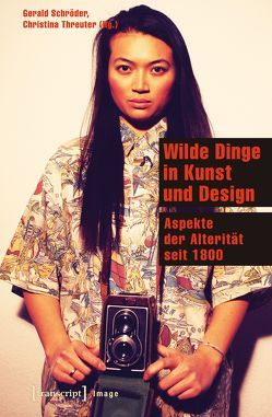 Wilde Dinge in Kunst und Design von Schröder,  Gerald, Threuter,  Christina