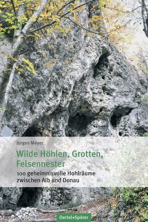 Wilde Höhlen, Grotten, Felsennester von Meyer,  Jürgen