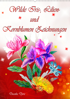 Wilde Iris-, Lilien- und Kornblumen-Zeichnungen (Wandkalender 2021 DIN A2 hoch) von Djeric,  Dusanka