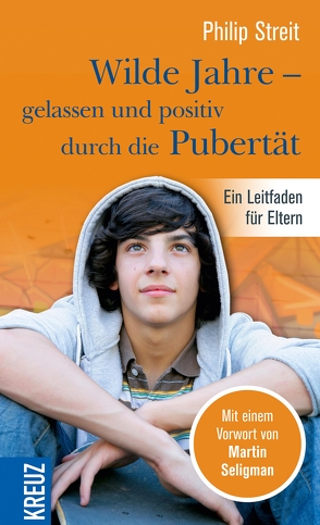 Wilde Jahre – gelassen und positiv durch die Pubertät von Seligman,  Martin, Streit,  Philip