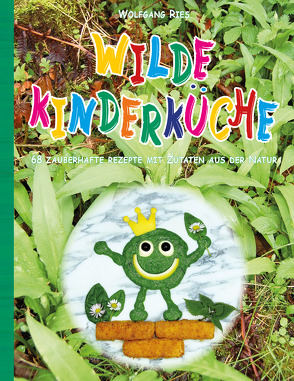 Wilde Kinderküche von Ries,  Wolfgang
