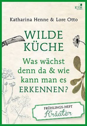 Wilde Küche von Henne,  Katharina, Otto,  Lore