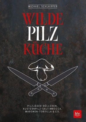 Wilde Pilzküche von Schlaipfer,  Michael