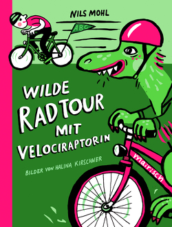 Wilde Radtour mit Velociraptorin von Kirschner,  Halina, Mohl,  Nils
