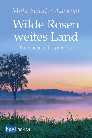 Wilde Rosen, weites Land von Schulze-Lackner,  Maja