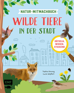 Wilde Tiere in der Stadt – Das Natur-Mitmachbuch von Göpfert,  Lucie, Kimmig,  Sophia