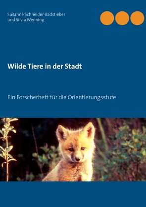 Wilde Tiere in der Stadt von Schneider-Badstieber,  Susanne, Wenning,  Silvia