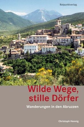 Wilde Wege, stille Dörfer von Hennig,  Christoph