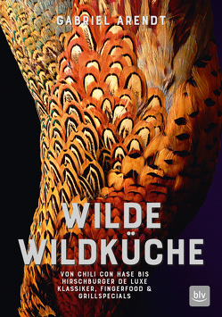 Wilde Wildküche von Arendt,  Gabriel