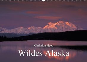 Wildes Alaska Christian Heeb (Wandkalender 2018 DIN A2 quer) von Heeb,  Christian