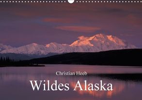 Wildes Alaska Christian Heeb (Wandkalender 2018 DIN A3 quer) von Heeb,  Christian