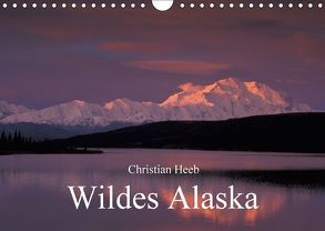 Wildes Alaska Christian Heeb (Wandkalender 2018 DIN A4 quer) von Heeb,  Christian