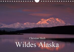 Wildes Alaska Christian Heeb (Wandkalender 2019 DIN A4 quer) von Heeb,  Christian