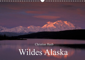 Wildes Alaska Christian Heeb (Wandkalender 2022 DIN A3 quer) von Heeb,  Christian