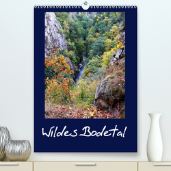 Wildes Bodetal (Premium, hochwertiger DIN A2 Wandkalender 2023, Kunstdruck in Hochglanz) von Rix,  Veronika