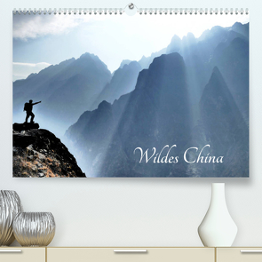 Wildes China (Premium, hochwertiger DIN A2 Wandkalender 2022, Kunstdruck in Hochglanz) von Böhm,  Thomas