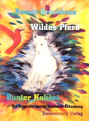 Wildes Pferd – bunter Kolibri von Brochhaus,  Renate