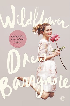 Wildflower. Geschichten aus meinem Leben von Barrymore,  Drew, Lemke,  Hanna