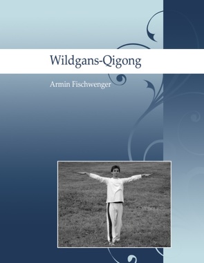 Wildgans-Qigong von Fischwenger,  Armin