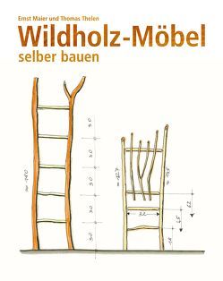Wildholz-Möbel selber bauen von Maier,  Ernst, Thelen,  Thomas
