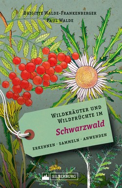 Wildkräuter und Wildfrüchte im Schwarzwald von Walde,  Paul, Walde-Frankenberger,  Brigitte