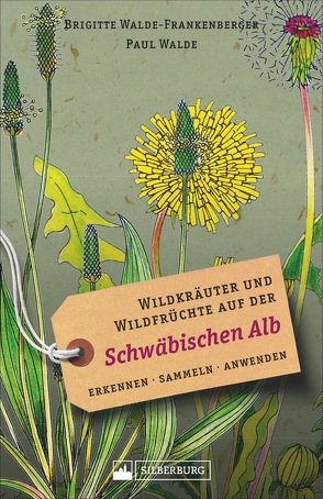 Wildkräuter und Wildfrüchte auf der Schwäbischen Alb von Walde,  Paul, Walde-Frankenberger,  Brigitte