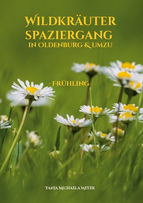 Wildkräuterspaziergang in Oldenburg & umzu von Meyer,  Tanja Michaela