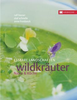 Wildkräuter von Freidanck,  Anne, Hiener,  Ralf, Schnelle,  Olaf