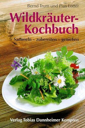 Wildkräuter-Kochbuch von Leitzmann,  Claus, Lotter,  Pius, Trum,  Bernd