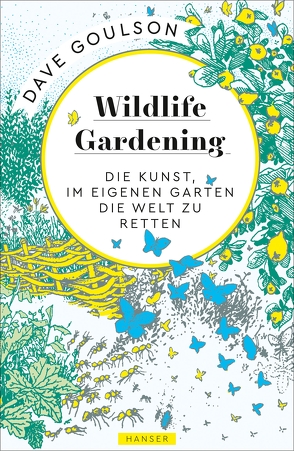 Wildlife Gardening von Goulson,  Dave, Hoff,  Nils, Ranke,  Elsbeth