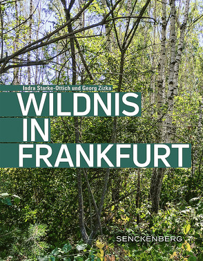 Wildnis in Frankfurt von Starke-Ottich,  Indra, Zizka,  Georg