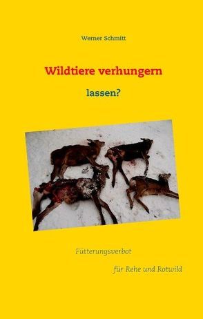 Wildtiere verhungern lassen? von Schmitt,  Werner