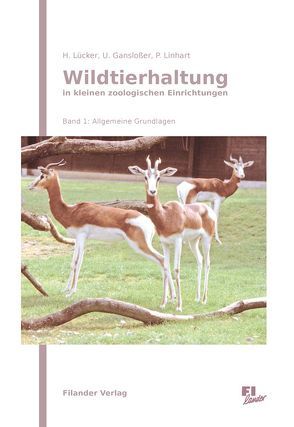 Wildtierhaltung in kleineren zoologischen Einrichtungen von Ganslosser,  Udo, Linhart,  Peter, Lücker,  Hubert