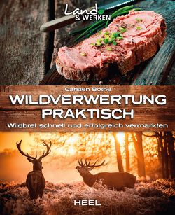 Wildverwertung praktisch: Wildbret schnell und erfolgfreich vermarkten von Bothe,  Carsten