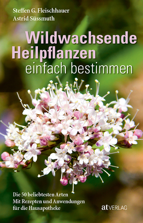 Wildwachsende Heilpflanzen einfach bestimmen von Fleischhauer,  Steffen Guido, Gassner,  Claudia, Nehrbass,  Viola, Spiegelberger,  Roland, Süßmuth,  Astrid