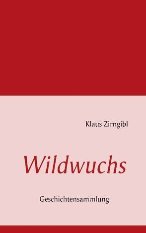 Wildwuchs von Zirngibl,  Klaus