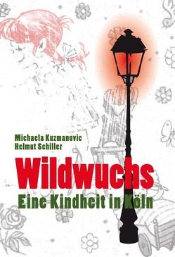 Wildwuchs von Kuzmanovic,  Michaela, Lautner,  Rolf, Schiller,  Helmut