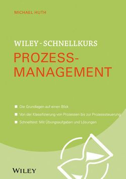 Wiley-Schnellkurs Prozessmanagement von Huth,  Michael
