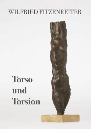 Wilfried Fitzenreiter Torso und Torsion