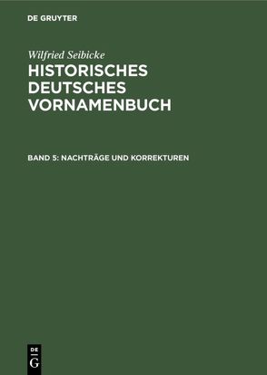 Wilfried Seibicke: Historisches Deutsches Vornamenbuch / Nachträge und Korrekturen von Seibicke,  Wilfried