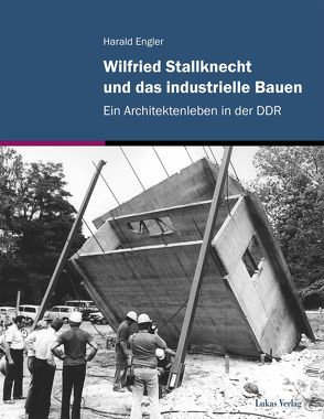 Wilfried Stallknecht und das industrielle Bauen von Engler,  Harald