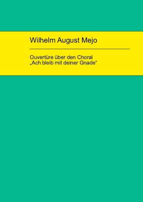 Wilhelm August Mejo: Ouvertüre über den Choral „Ach bleib mit deiner Gnade“ von Müller,  Michael Florian